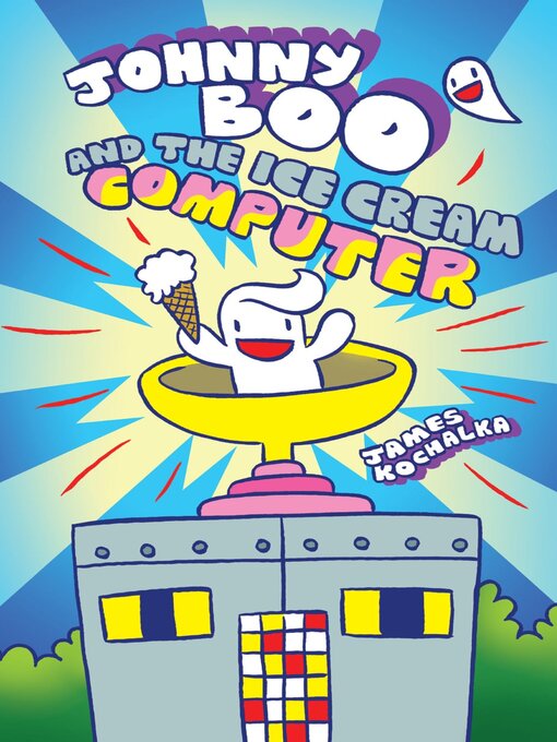Title details for Johnny Boo and the Ice Cream Computer by James Kochalka - Available
